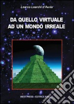 Da quello virtuale ad un mondo irreale. E-book. Formato Mobipocket ebook