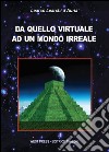 Da quello virtuale ad un mondo irreale. E-book. Formato EPUB ebook