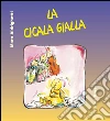 La cicala gialla. E-book. Formato PDF ebook di Mara Aldrighetti