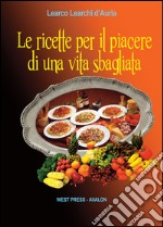 Le ricette per il piacere di una vita sbagliata. E-book. Formato Mobipocket ebook