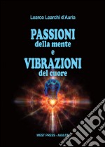 Passioni della mente e vibrazioni del cuore. E-book. Formato PDF ebook