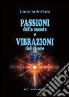 Passioni della mente e vibrazioni del cuore. E-book. Formato PDF ebook