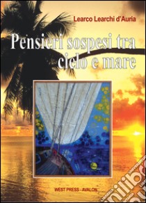 Pensieri sospesi tra cielo e mare. E-book. Formato EPUB ebook di Learco Learchi D'Auria