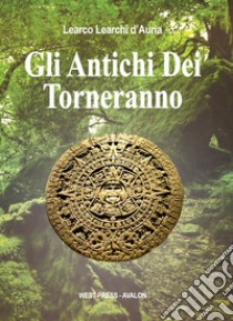 Gli Antichi Dei Torneranno. E-book. Formato Mobipocket ebook di Learco Learchi d'Auria