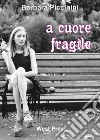 a cuore fragile. E-book. Formato PDF ebook