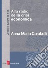 Alle radici della crisi economica. E-book. Formato EPUB ebook