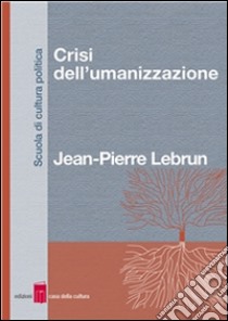 Crisi dell'umanizzazione. E-book. Formato EPUB ebook di Jean-Pierre Lebrun