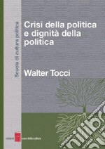 Crisi della politica e dignità della politica. E-book. Formato EPUB ebook