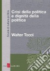 Crisi della politica e dignità della politica. E-book. Formato EPUB ebook di Walter Tocci