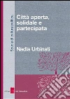 Città aperta, solidale e partecipata. E-book. Formato EPUB ebook di Nadia Urbinati