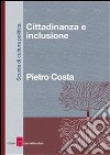 Cittadinanza e inclusione. E-book. Formato EPUB ebook di Pietro Costa