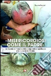 «Misericordiosi come il Padre»: Le Opere di misericordia corporale e spirituale alla luce della Bibbia. E-book. Formato EPUB ebook di Giuseppe Crocetti