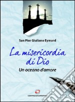 La misericordia di Dio, un oceano d'amore: Testi tratti dai suoi scritti. E-book. Formato EPUB ebook