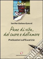 Pane di vita, del cuore e dell'amore: Predicazioni sull'Eucaristia. E-book. Formato EPUB ebook