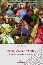 Pane, vino e canto: Il mistero eucaristico e la musica. E-book. Formato EPUB ebook