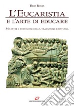 L'Eucaristia e l'arte di educare: Maestri e testimoni della tradizione cristiana. E-book. Formato EPUB ebook