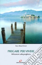 Pregare per vivere: Riflessioni sulla preghiera. E-book. Formato EPUB ebook