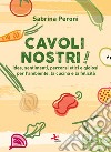 Cavoli nostri!Idee, sentimenti, percorsi etici e gioiosi per l'ambiente, la cucina e la felicità. E-book. Formato EPUB ebook di Sabrina Peroni