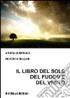 Il Libro del Sole del Fuoco e del Vento. E-book. Formato PDF ebook di Guerrucci Ambra Bellini Federico