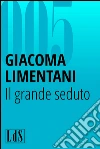 Il grande seduto. E-book. Formato EPUB ebook di Giacoma Limentani