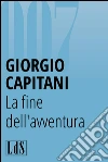 La fine dell'avventura. E-book. Formato EPUB ebook di Giorgio Capitani