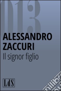 Il signor figlio. E-book. Formato EPUB ebook di Alessandro Zaccuri