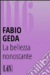 La bellezza nonostante. E-book. Formato EPUB ebook di Fabio Geda