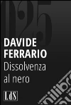 Dissolvenza al nero. E-book. Formato EPUB ebook di Davide Ferrario