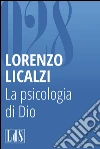 La psicologia di Dio. E-book. Formato EPUB ebook di Lorenzo Licalzi