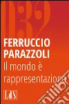 Il mondo è rappresentazione. E-book. Formato EPUB ebook di Ferruccio Parazzoli