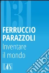 Inventare il mondo. E-book. Formato EPUB ebook di Ferruccio Parazzoli