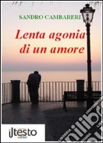 Lenta agonia di un amore. E-book. Formato PDF ebook