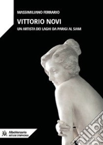 Vittorio NoviUn artista dei laghi da Parigi al Siam. E-book. Formato EPUB ebook di Ferrario Massimiliano