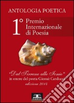 Antologia Poetica - Dal Tirreno allo Ionio (1° Premio Internazionale di Poesia): 1° Premio Internazionale di Poesia in onore del poeta Giousè Carducci. E-book. Formato PDF ebook