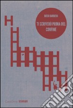 Ti scriverò prima del confine. E-book. Formato EPUB ebook