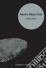 Mucho Mojo Club : Volume uno. E-book. Formato EPUB ebook