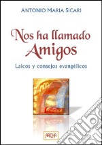 Nos ha llamado amigos: Laicos y consejos evangélicos. E-book. Formato EPUB ebook