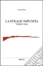 La strage impunita: Torino 1864. E-book. Formato EPUB