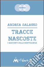 Tracce nascoste. I racconti della nonviolenza. E-book. Formato EPUB ebook