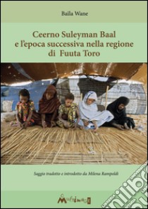 Fuuta Tooro di Ceerno Suleyman Baal Fino alla fine del regno degli Almamiyat (1770-1880). E-book. Formato EPUB ebook di Baïla Wane