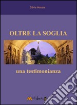 Oltre la soglia. Una testimonianza. E-book. Formato EPUB ebook