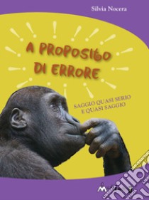 A proposito di errore: Saggio quasi serio e quasi saggio. E-book. Formato EPUB ebook di Silvia Nocera