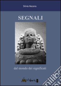 Segnali dal mondo dei significati. E-book. Formato EPUB ebook di Silvia Nocera