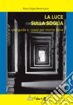 La luce sulla soglia: Una guida e i passi per morire bene. E-book. Formato EPUB ebook