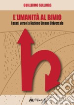 L'umanità al bivio: I passi verso la Nazione Umana Universale. E-book. Formato EPUB