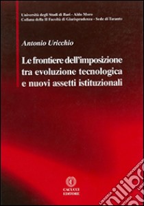 Le frontiere dell’imposizione tra evoluzione tecnologica e nuovi assetti istituzionali.. E-book. Formato EPUB ebook di Antonio Uricchio