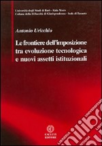 Le frontiere dell’imposizione tra evoluzione tecnologica e nuovi assetti istituzionali.. E-book. Formato EPUB ebook