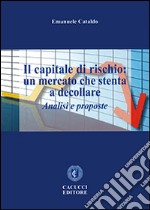 Il capitale di rischio. Un mercato che stenta a decollare. Analisi e proposte. E-book. Formato EPUB ebook