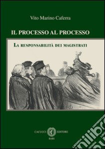 Il processo al processo. La responsabilità dei magistrati. E-book. Formato EPUB ebook di Vito Marino Caferra