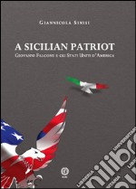 A sicilian patriot. Giovanni Falcone e gli Stati Uniti d'America. E-book. Formato EPUB ebook